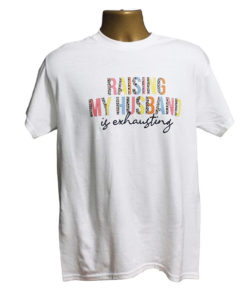 Raising My Husband Is Exhausting Graphic Tee – Style TS451