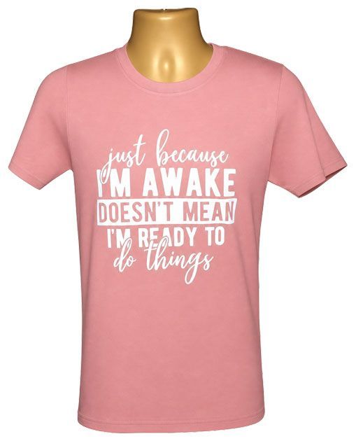 Just Because I Am Awake Graphic Tee – Style TS429