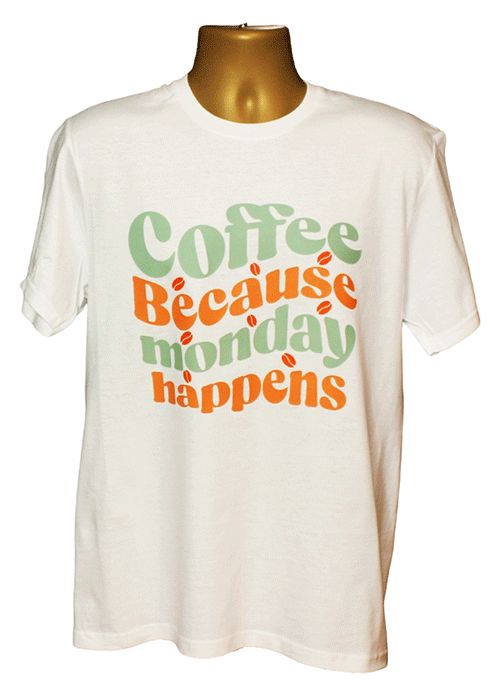 Coffee Because Monday Happens Graphic Tee Coffee Because Monday Happens Graphic Tee