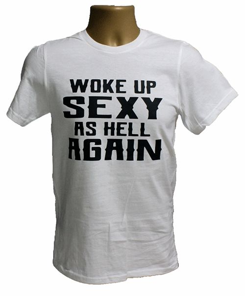 Woke Up Sexy As Hell Again Graphic Tee – Style TS863 Woke Up Sexy As Hell Again Graphic Tee – Style TS863