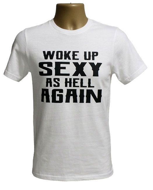 Woke Up Sexy As Hell Again Graphic Tee Woke Up Sexy As Hell Again Graphic Tee