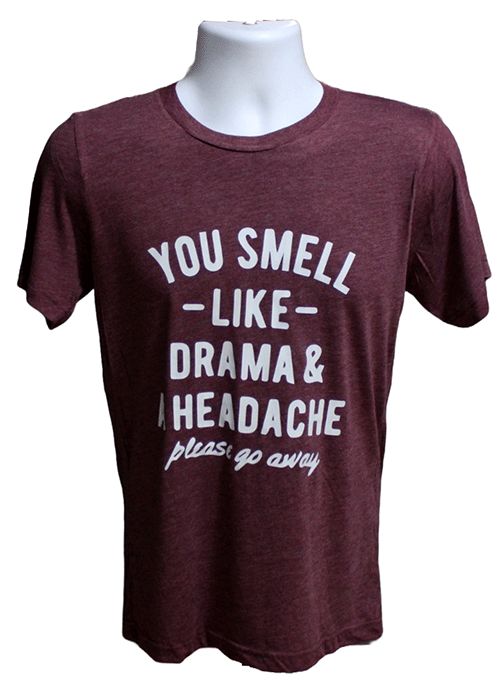 You Smell Like Drama & a Headache Please Go Away Graphic Tee You Smell Like Drama & a Headache Please Go Away Graphic Tee