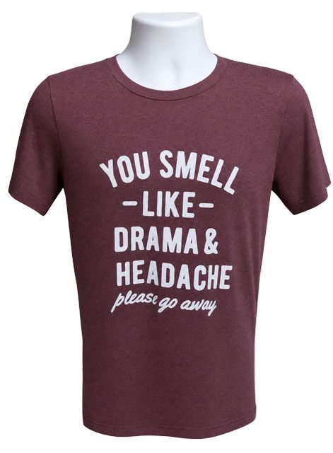 You Smell Like Drama & a Headache Please Go Away Graphic Tee
