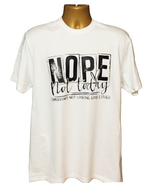 Nope Not Today Tomorrow's Not Looking Good Either Graphic Tee
