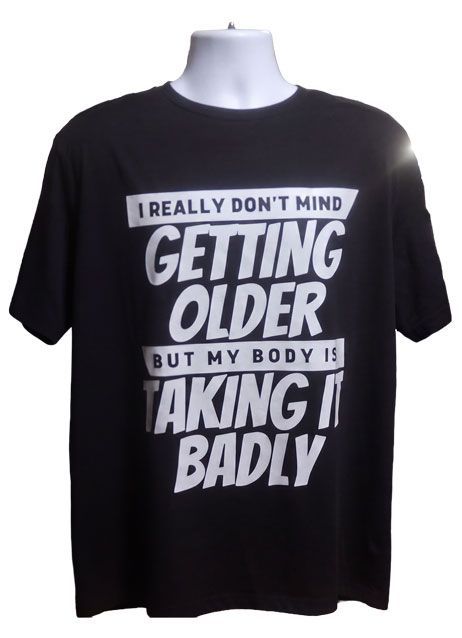 I REALLY DON'T MIND GETTING OLDER TEE