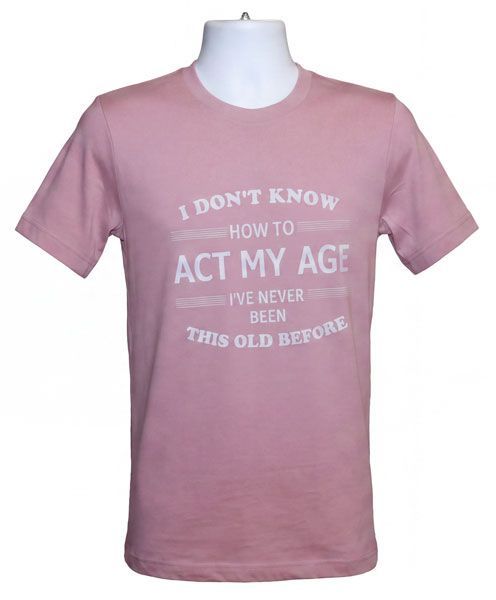 I Don't Know How To Act My Age Tee