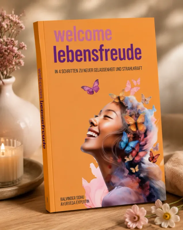 Welcome Lebensfreude – In 4 Schritten zu neuer Gelassenheit und Strahlkraft | Balvinder Sidhu