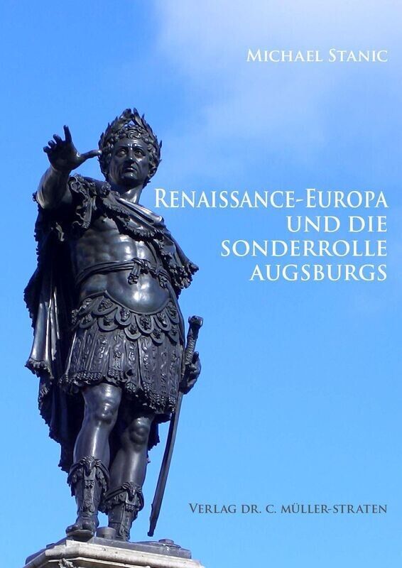 Stanic, Michael: Renaissance-Europa und die Sonderrolle Augsburgs