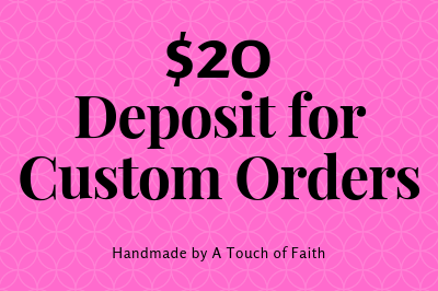 $20 Deposit for Custom Orders