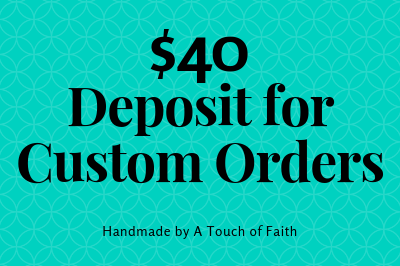 $40 Deposit for Custom Orders