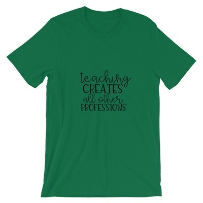 Teaching Creates All Other Professions T-Shirt