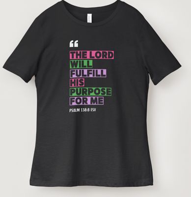 Psalm 138:8 “The Lord Will Fulfill His Purpose for Me” Inspirational Scripture Tee