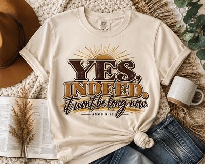 Yes Indeed It Won’t Be Long Now Shirt | Amos 9:13 Scripture T-Shirt | Christian Faith Shirt