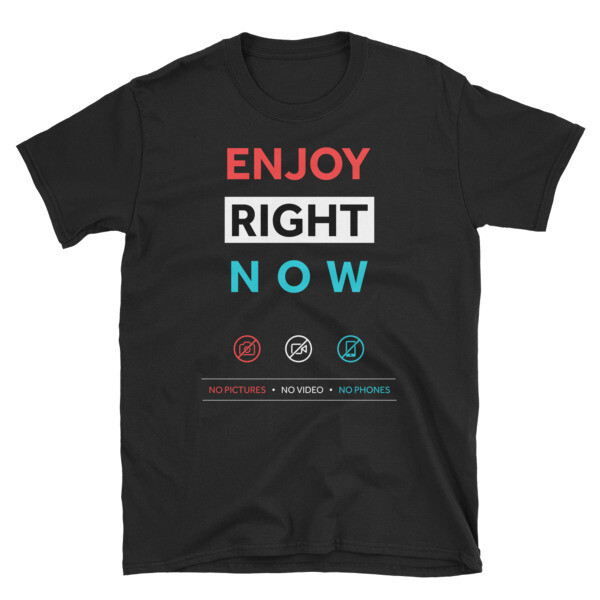 Unisex T-Shirt - Enjoy Right Now