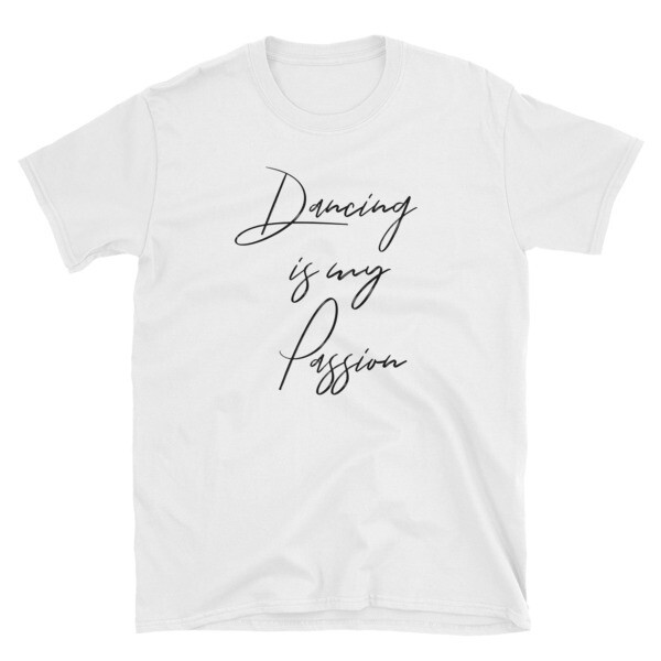 Unisex T-Shirt - Dancing Is My Passion