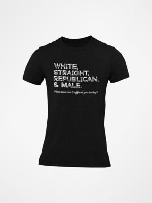 White, Straight, Republican &amp; Male Tee