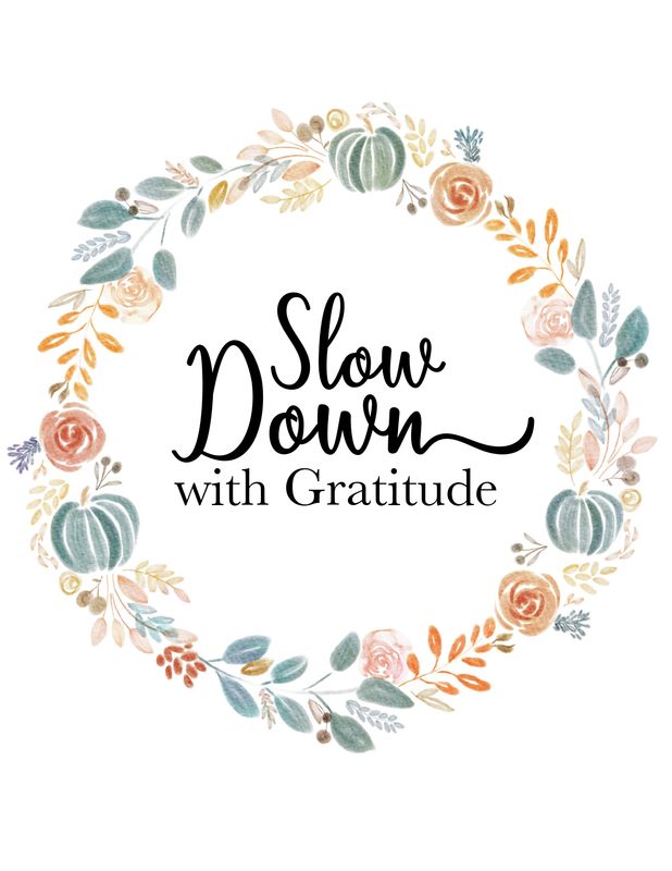 Slow Down with Gratitude Slow Down with Gratitude