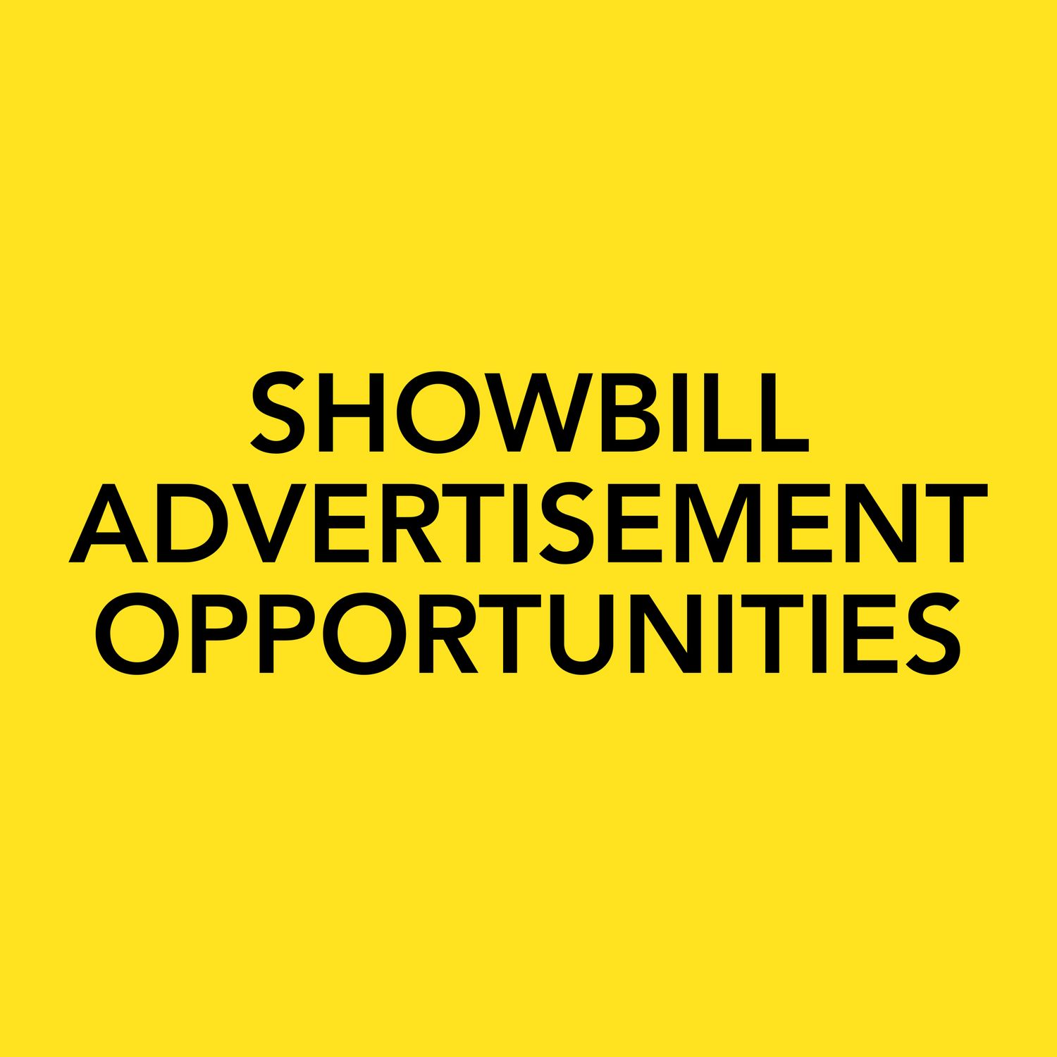SHOWBILL ADVERTISEMENT OPPORTUNITIES