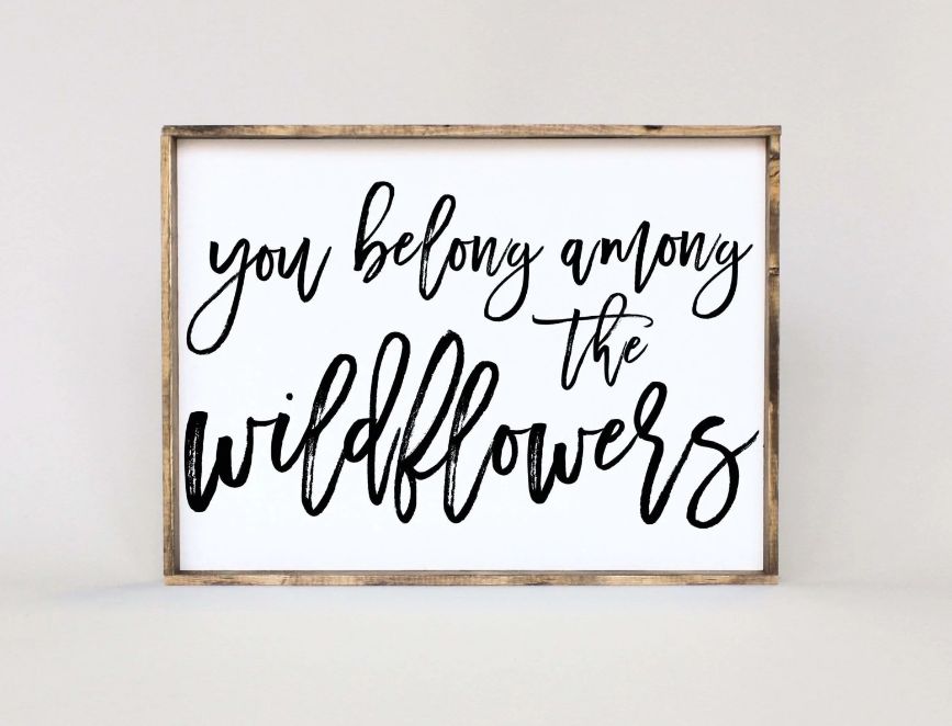 You Belong Among The Wildflowers Wood Sign