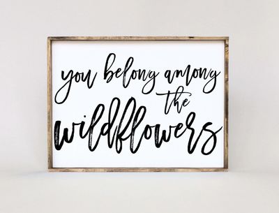 You Belong Among The Wildflowers Wood Sign