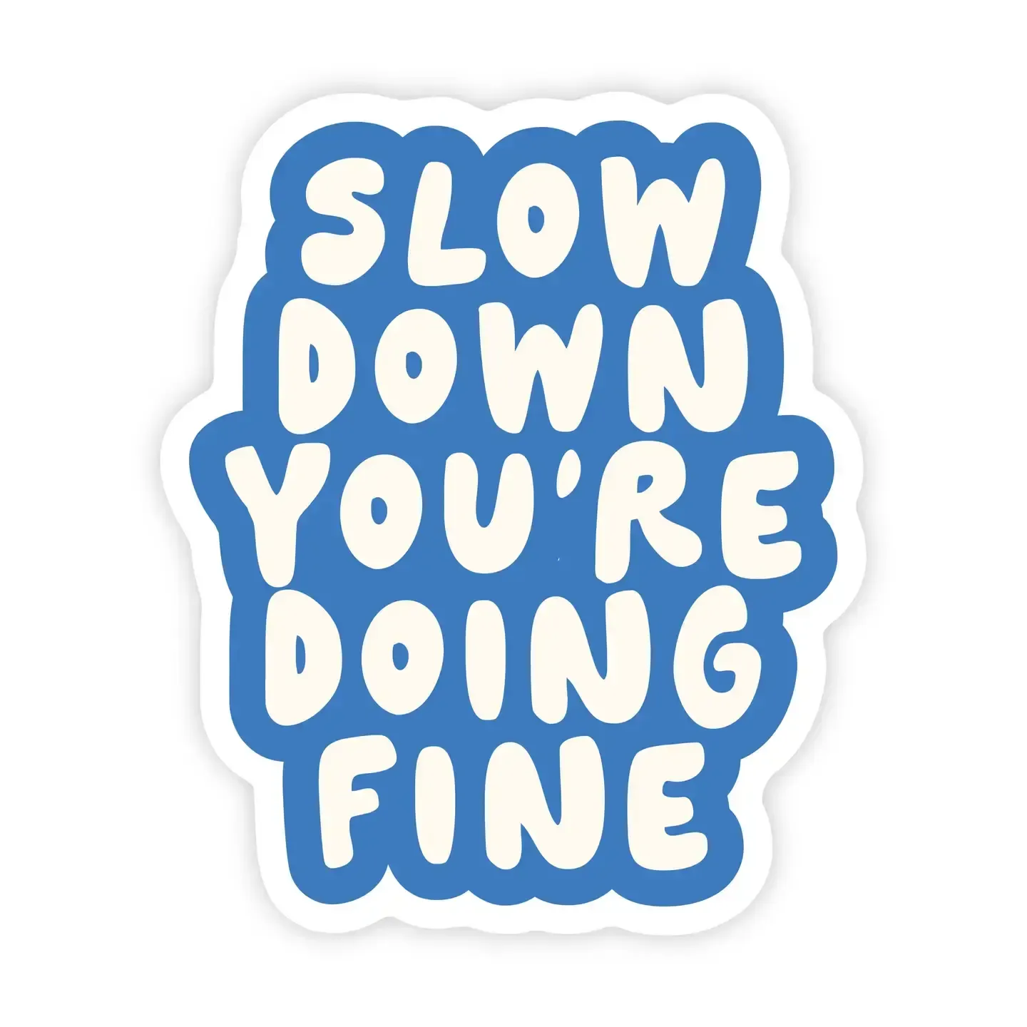 Slow Down You're Doing Fine Sticker