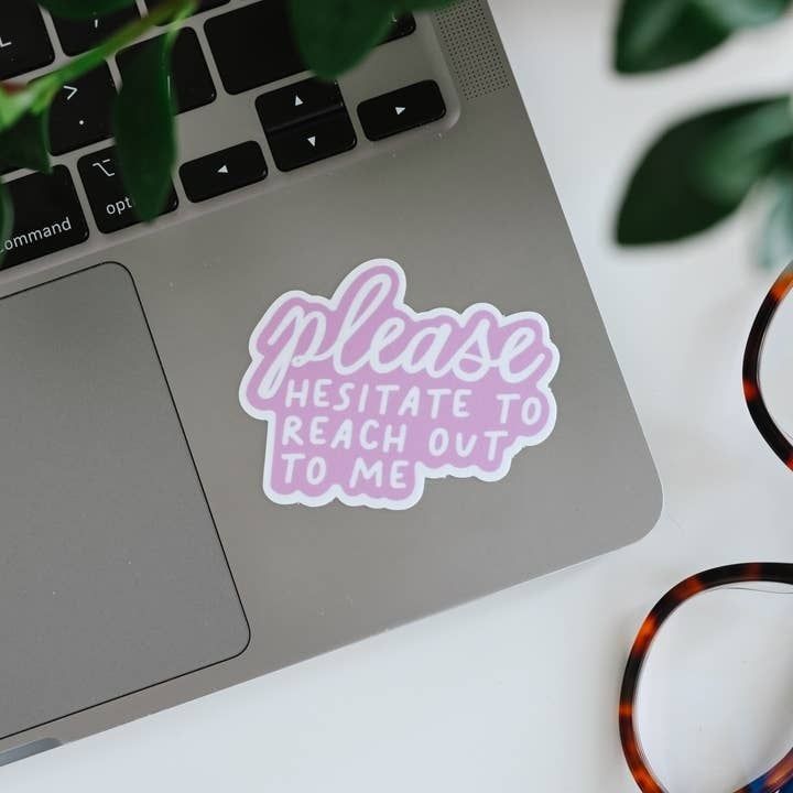 Please Hesitate To Reach Out To Me Sticker