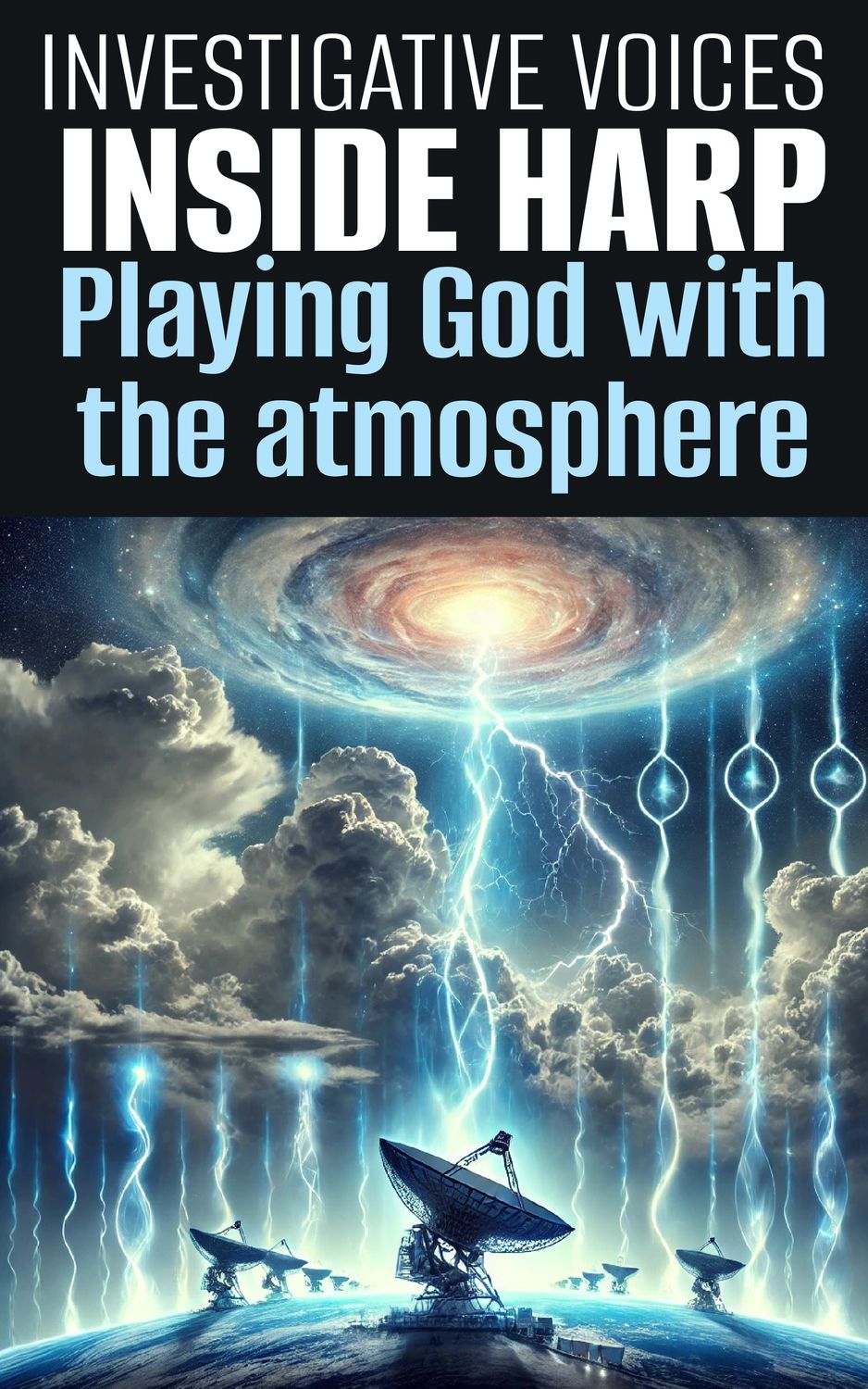 * Playing God with the Atmosphere: Inside HAARP&#39;s Influence on Weather and Climate