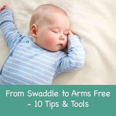 From Swaddle to Arms Free - 10 Tips & Tools