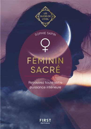 FÉMININ SACRÉ - RETROUVEZ TOUTE VOTRE PUISSANCE INTÉRIEURE