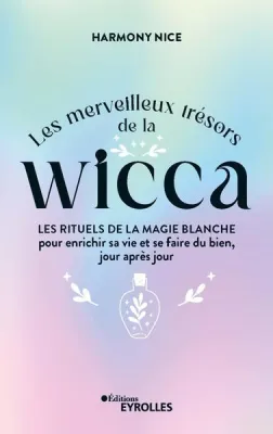 LES MERVEILLEUX TRÉSORS DE LA WICCA : LES RITUELS DE LA MAGIE BLANCHE