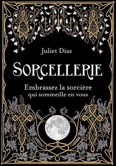 SORCELLERIE - EMBRASSEZ LA SORCIÈRE QUI SOMMEILLE EN VOUS
