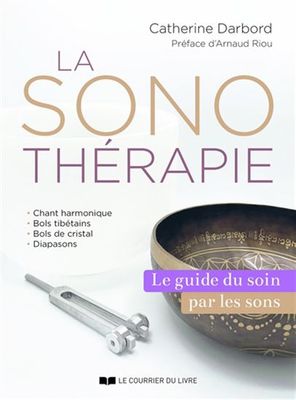 LA SONOTHÉRAPIE : LE GUIDE DU SOIN PAR LES SONS