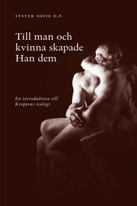 Till man och kvinna skapade Han dem: en introduktion till kroppens teologi Till man och kvinna skapade Han dem: en introduktion till kroppens teologi