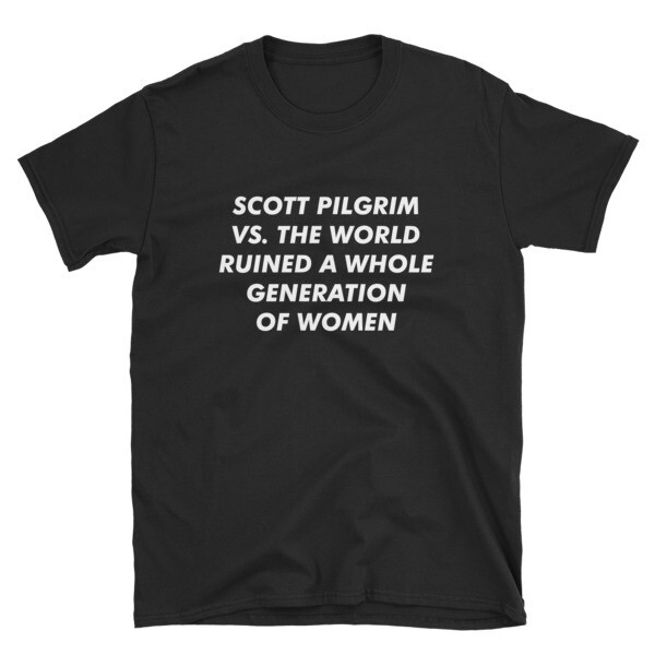 Scott Pilgrim vs. the World Ruined a Whole Generation of Women T-Shirt