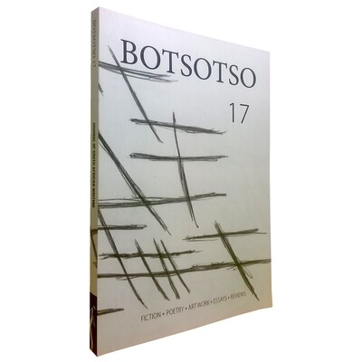 BOTSOTSO 17: FICTION, POETRY, ART WORK, ESSAYS, REVIEWS