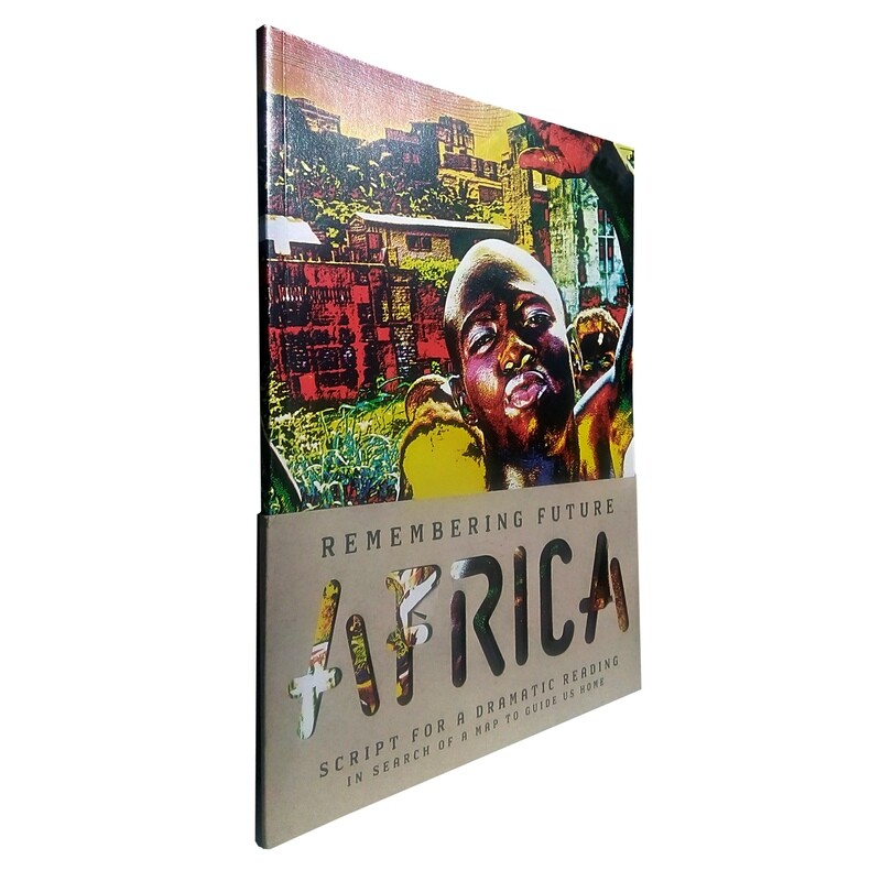 Remembering Future Africa: Script for a Dramatic Reading in Search of a Map to Guide Us Home (Chinua Achebe Centre, 2009)