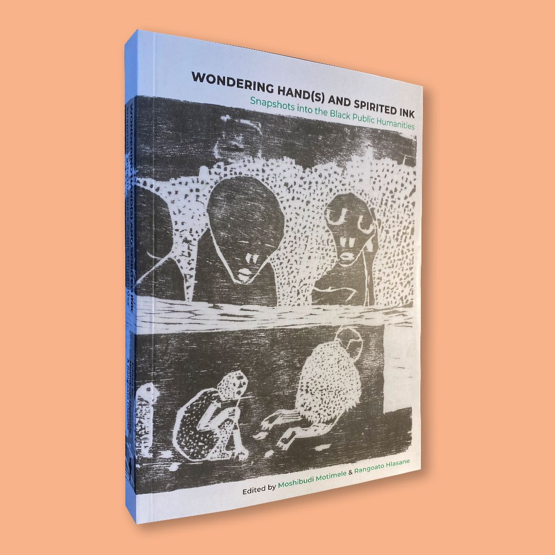 Wondering Hand(s) and Spirited Ink: Snapshots into the Black Public Humanities (Keleketla! Library, 2024)