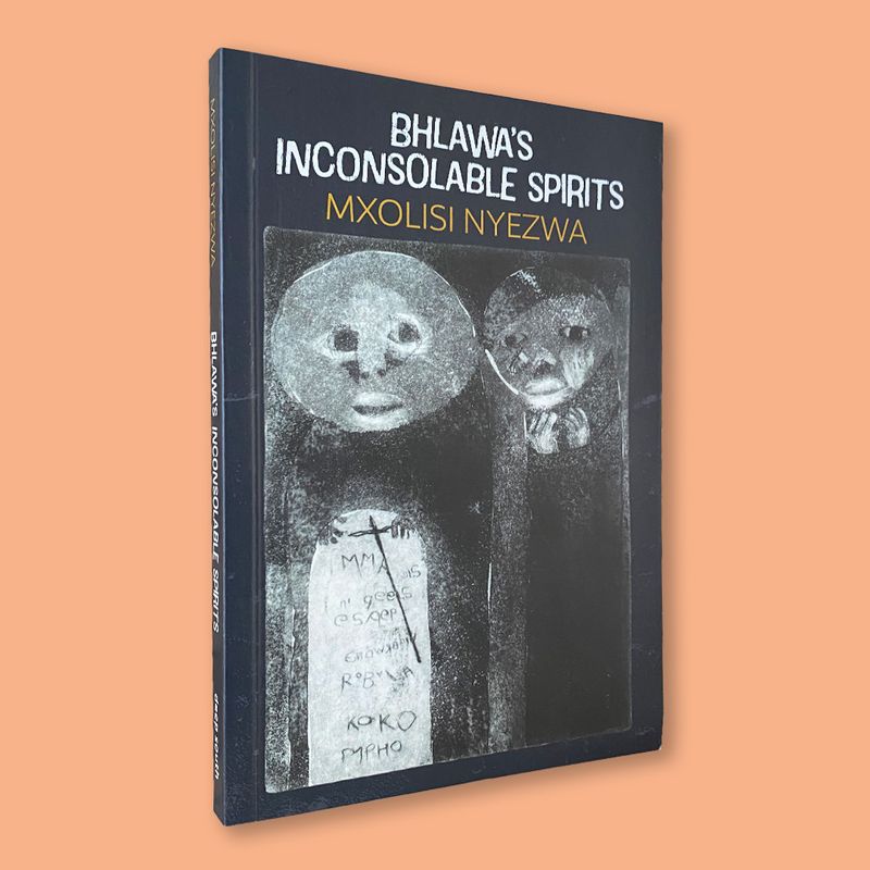 Bhlawa’s Inconsolable Spirits by Mxolisi Nyezwa (Deep South, 2023)