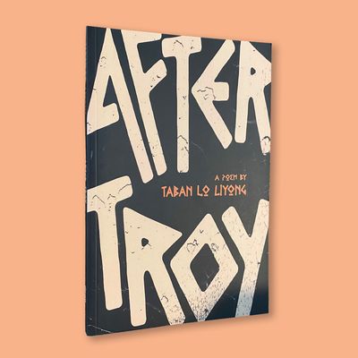 After Troy - a Poem by Taban lo Liyong (Deep South, 2021) After Troy - a Poem by Taban lo Liyong (Deep South, 2021)