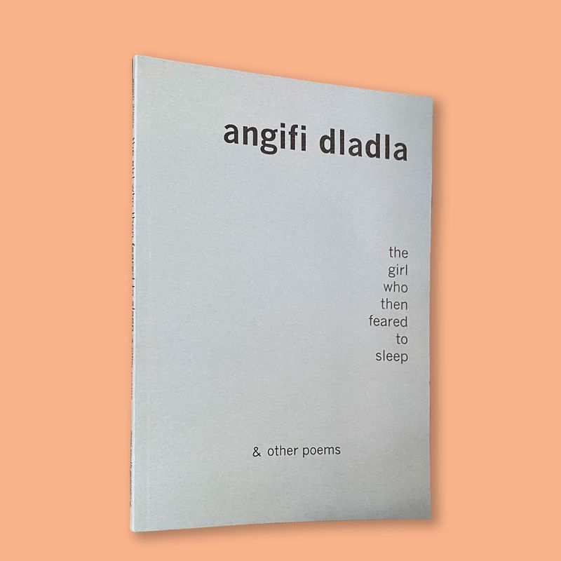 The girl who then feared to sleep & other poems by Angifi Dladla (Deep South, 2001)