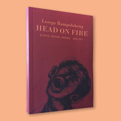 Head On Fire by Lesego Rampolokeng (Deep South, 2012) Head On Fire by Lesego Rampolokeng (Deep South, 2012)