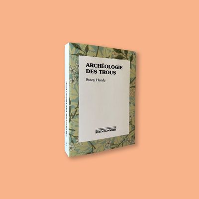 Archéologie des trous by Stacy Hardy ( Ròt-Bò-Krik, 2022)