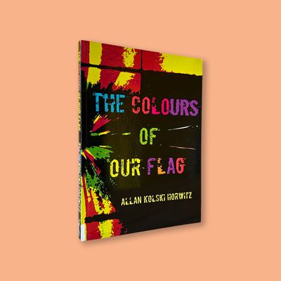 The Colours of Our Flag by Allan K. Horwitz (Botsotso, 2016)