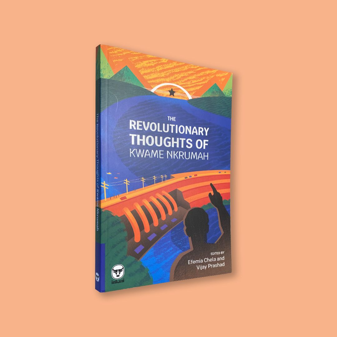 The Revolutionary Thoughts of Kwame Nkrumah, edited by Efemia Chela and Vijay Prashad (Inkani books, 2024)