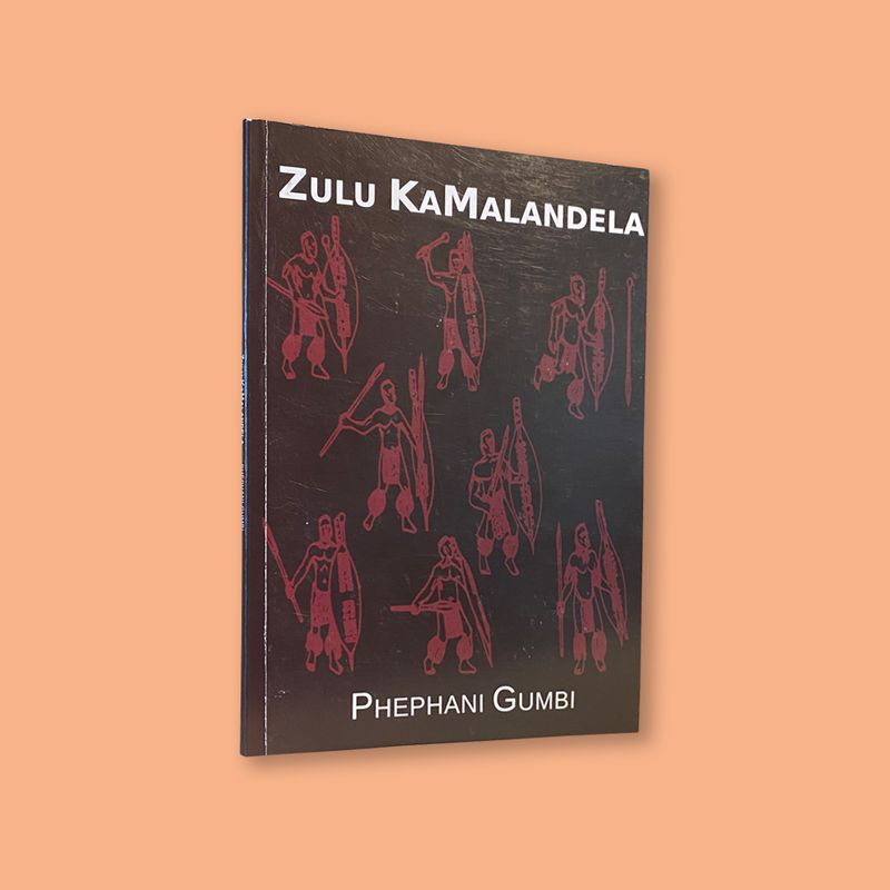 Zulu KaMalandela by Phephani Gumbi (Bhiyoza Publishers, 2019) Zulu KaMalandela by Phephani Gumbi (Bhiyoza Publishers, 2019)