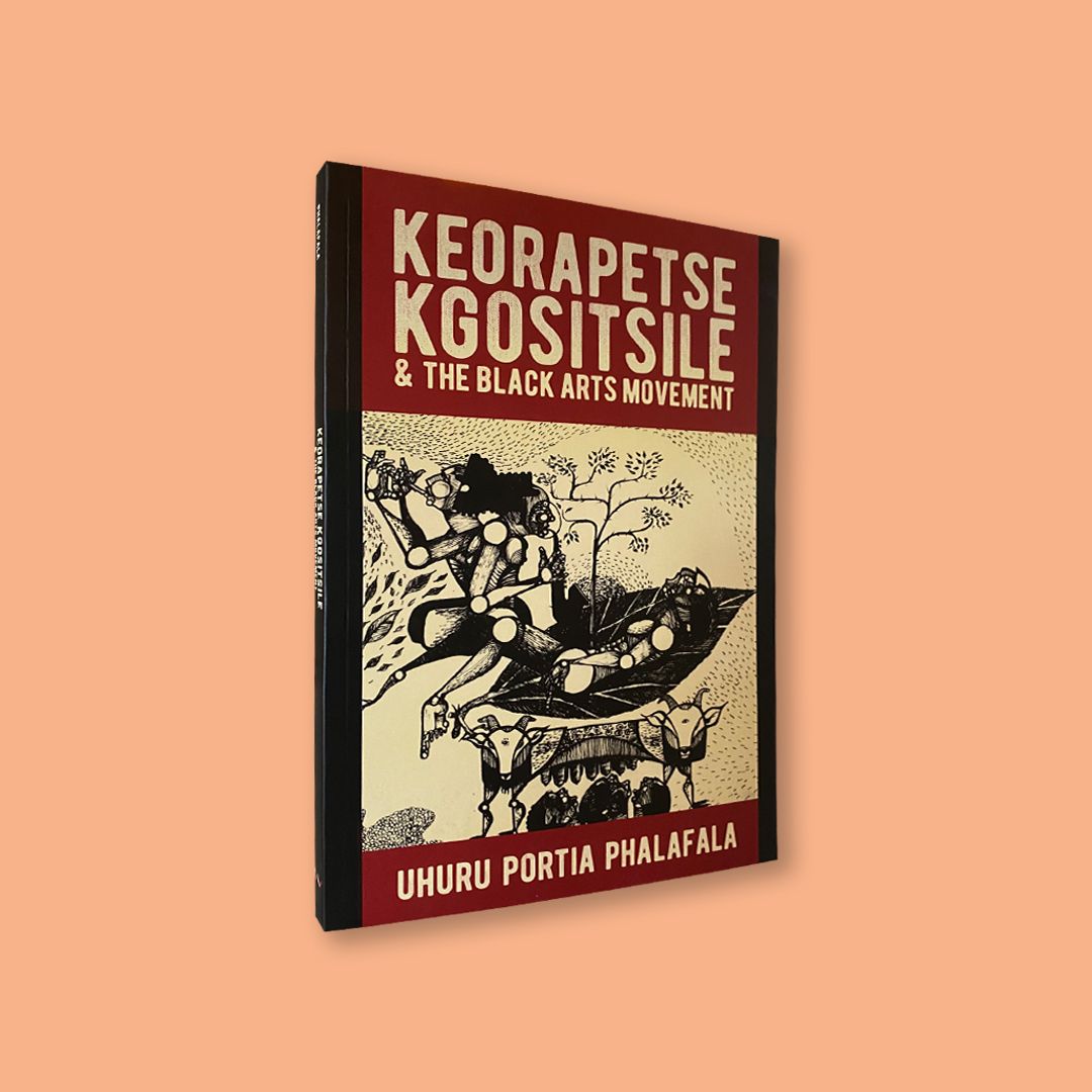 Keorapetse Kgositsile &amp; The Black Arts Movement by Uhuru Portia Phalafala (Wits University Press, 2024)