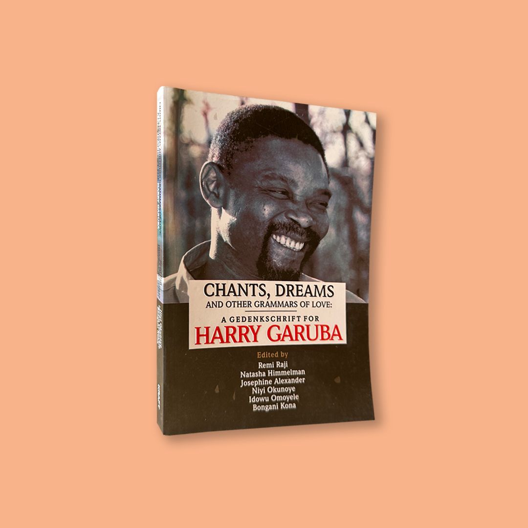 Chants, Dreams and Other Grammars of Love: a gedenkschrift for Harry Garuba (Kraft Books Limited, 2022) Chants, Dreams and Other Grammars of Love: a gedenkschrift for Harry Garuba (Kraft Books Limited, 2022)