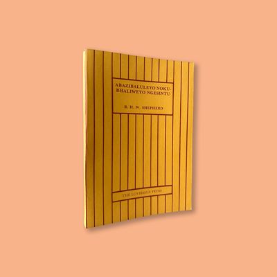 Abazibaluleyo Nokubhaliweyo NgesiNtu by RHW Shepherd & BB Mdledle (Lovedale Press, 1964) Abazibaluleyo Nokubhaliweyo NgesiNtu by RHW Shepherd & BB Mdledle (Lovedale Press, 1964)