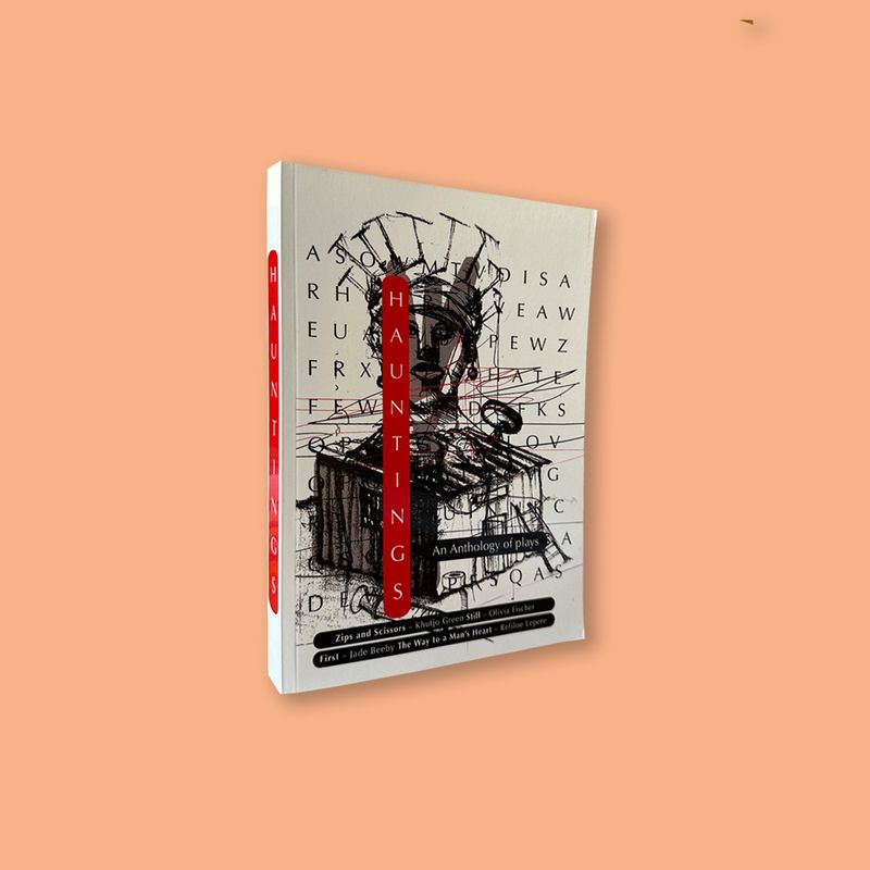 HAUNTINGS: An Anthology of Plays by Khutjo Green, Olivia Fischer, Jade Beeby and Refiloe Lepere (Diartskonageng, 2021)