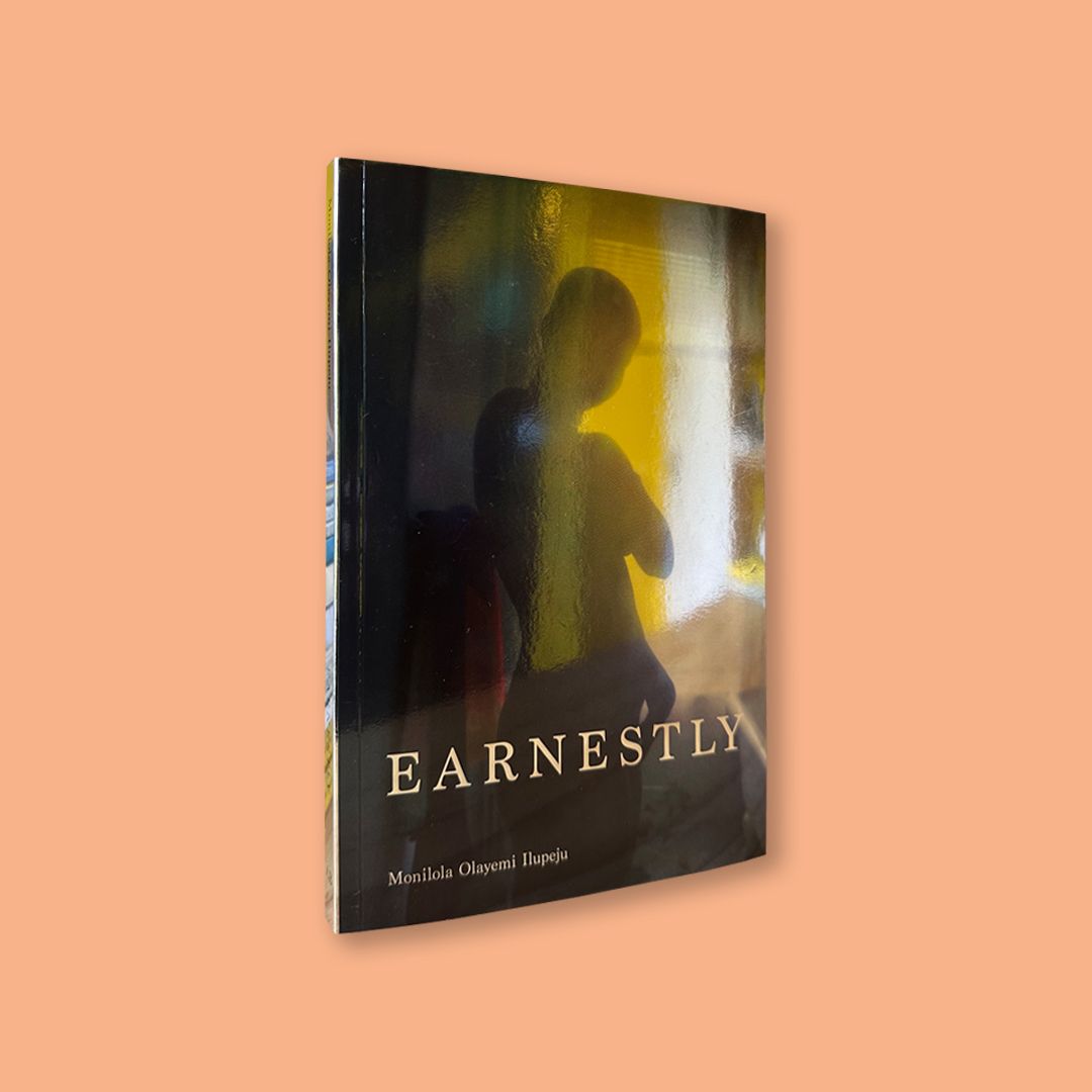 Earnestly by Monilola Olayemi Ilupeju (Archive Books, 2022)
